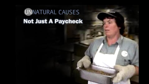 Unnatural Causes. Not Just a Paycheck